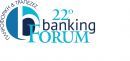 22° BANKING FORUM Το κορυφαίο γεγονός τραπεζικής επιχειρηματικότητας και τεχνολογίας στις 3 &amp; 4 Μαΐου